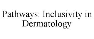 PATHWAYS: INCLUSIVITY IN DERMATOLOGY trademark