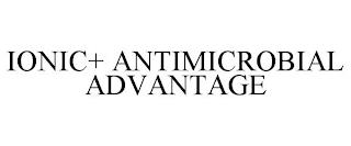 IONIC+ ANTIMICROBIAL ADVANTAGE trademark