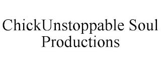 CHICKUNSTOPPABLE SOUL PRODUCTIONS trademark