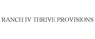 RANCH IV THRIVE PROVISIONS trademark