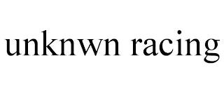 UNKNWN RACING trademark