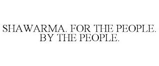 SHAWARMA. FOR THE PEOPLE. BY THE PEOPLE. trademark