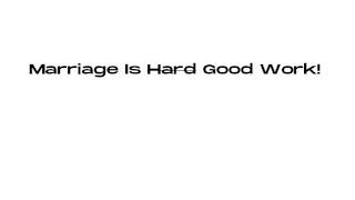 MARRIAGE IS HARD GOOD WORK! trademark