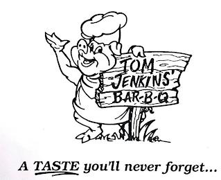 TOM JENKINS BAR-B-Q A TASTE YOU'LL NEVER FORGET... trademark