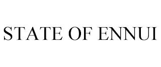 STATE OF ENNUI trademark