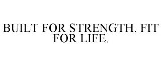 BUILT FOR STRENGTH. FIT FOR LIFE. trademark