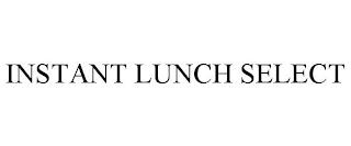 INSTANT LUNCH SELECT trademark