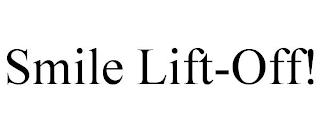 SMILE LIFT-OFF! trademark