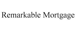 REMARKABLE MORTGAGE trademark