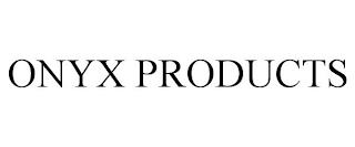 ONYX PRODUCTS trademark