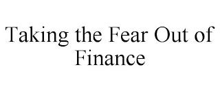 TAKING THE FEAR OUT OF FINANCE trademark