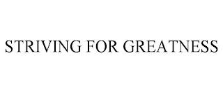 STRIVING FOR GREATNESS trademark