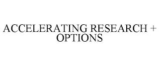 ACCELERATING RESEARCH + OPTIONS trademark