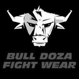 BULL DOZA FIGHT WEAR trademark