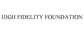 HIGH FIDELITY FOUNDATION trademark