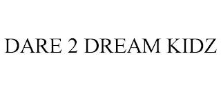 DARE 2 DREAM KIDZ trademark