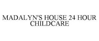 MADALYN'S HOUSE 24 HOUR CHILDCARE trademark