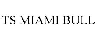 TS MIAMI BULL trademark