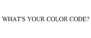 WHAT'S YOUR COLOR CODE? trademark