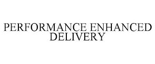 PERFORMANCE ENHANCED DELIVERY trademark