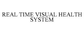 REAL TIME VISUAL HEALTH SYSTEM trademark