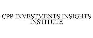 CPP INVESTMENTS INSIGHTS INSTITUTE trademark