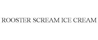 ROOSTER SCREAM ICE CREAM trademark