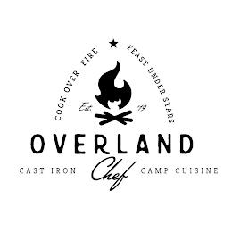 COOK OVER FIRE FEAST UNDER STARS EST. '19 OVERLAND CHEF CAST IRON CAMP CUISINE trademark