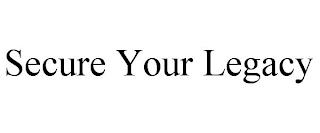 SECURE YOUR LEGACY trademark