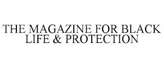 THE MAGAZINE FOR BLACK LIFE & PROTECTION trademark