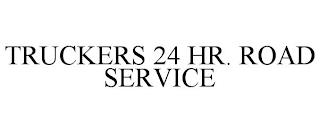 TRUCKERS 24 HR. ROAD SERVICE trademark