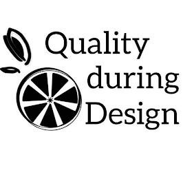 QUALITY DURING DESIGN trademark