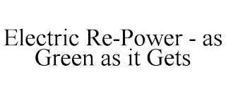 ELECTRIC RE-POWER - AS GREEN AS IT GETS trademark