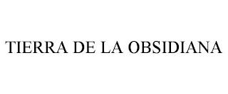 TIERRA DE LA OBSIDIANA trademark