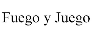 FUEGO Y JUEGO trademark