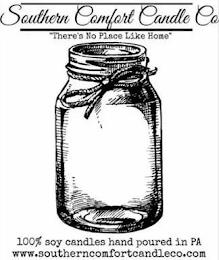 SOUTHERN COMFORT CANDLE CO "THERE'S NO PLACE LIKE HOME" 100% SOY CANDLES HAND POURED IN PA WWW.SOUTHERNCOMFORTCANDLECO.COM trademark