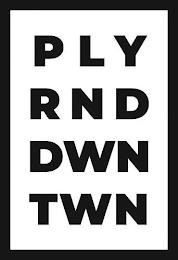 PLY RND DWN TWN trademark