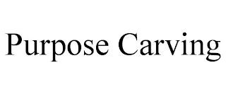 PURPOSE CARVING trademark