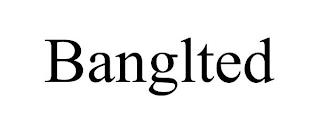 BANGLTED trademark