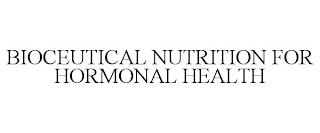 BIOCEUTICAL NUTRITION FOR HORMONAL HEALTH trademark