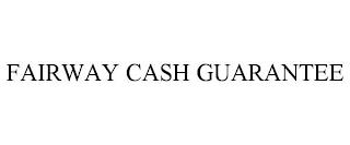 FAIRWAY CASH GUARANTEE trademark