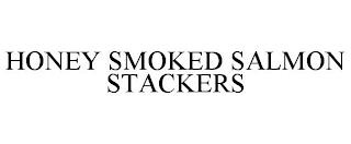 HONEY SMOKED SALMON STACKERS trademark