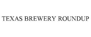 TEXAS BREWERY ROUNDUP trademark