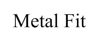 METAL FIT trademark