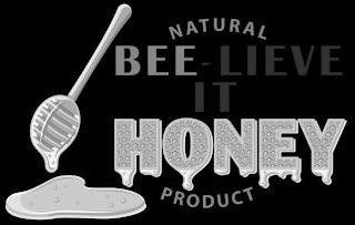 NATURAL BEE-LIEVE IT HONEY PRODUCT trademark