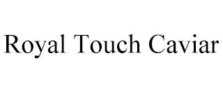 ROYAL TOUCH CAVIAR trademark