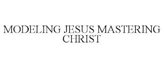 MODELING JESUS MASTERING CHRIST trademark