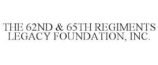 THE 62ND & 65TH REGIMENTS LEGACY FOUNDATION, INC. trademark