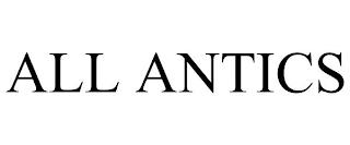 ALL ANTICS trademark