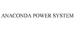 ANACONDA POWER SYSTEM trademark